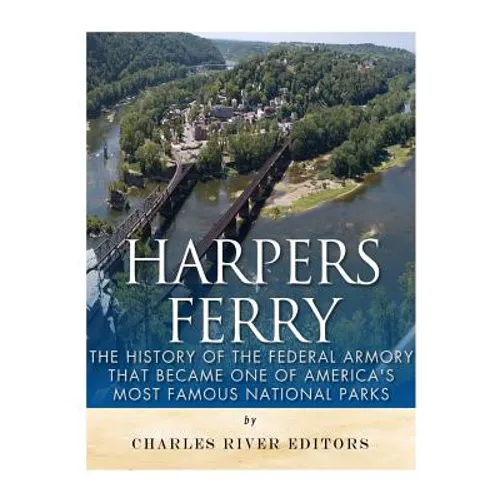Harpers Ferry: The History of the Federal Armory that Became One of America's Most Famous National Parks - Paperback