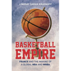 Basketball Empire: France and the Making of a Global NBA and WNBA - Hardcover