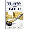 Everything That Glitters Is Not Gold - Paperback