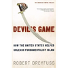 Devil's Game: How the United States Helped Unleash Fundamentalist Islam - Paperback