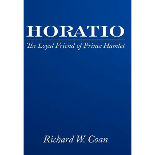 Horatio: The Loyal Friend of Prince Hamlet - Hardcover