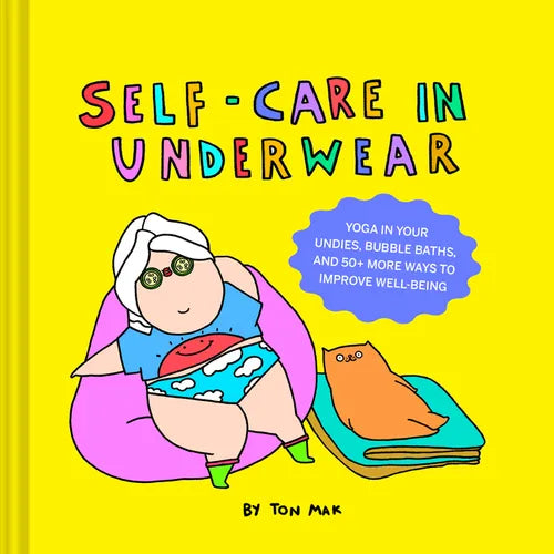 Self-Care in Underwear: Yoga in Your Undies, Bubble Baths, and 50+ More Ways to Improve Well-Being - Hardcover