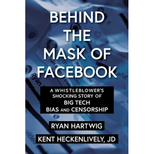Behind the Mask of Facebook: A Whistleblower's Shocking Story of Big Tech Bias and Censorship - Hardcover