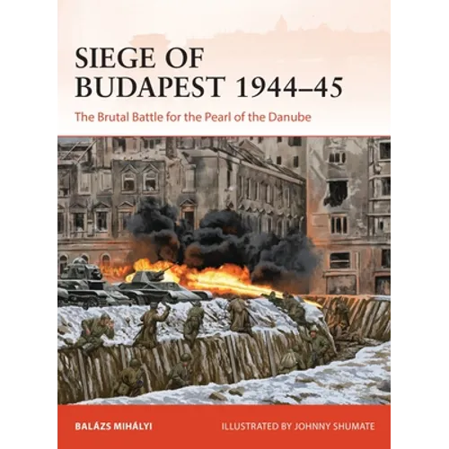 Siege of Budapest 1944-45: The Brutal Battle for the Pearl of the Danube - Paperback