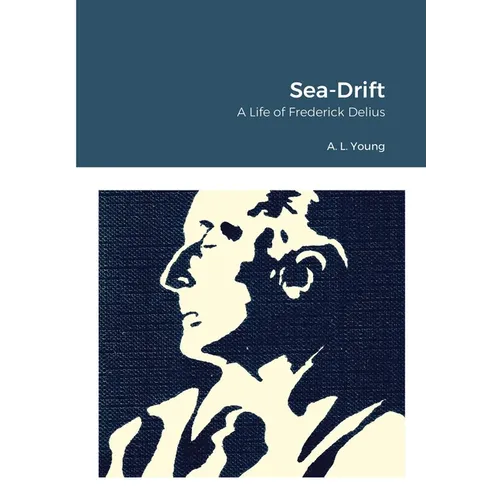 Sea-Drift: A Life of Frederick Delius - Paperback