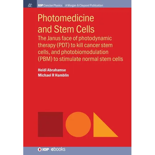 Photomedicine and Stem Cells: The Janus Face of Photodynamic Therapy (PDT) to Kill Cancer Stem Cells, and Photobiomodulation (PBM) to Stimulate Norm - Paperback