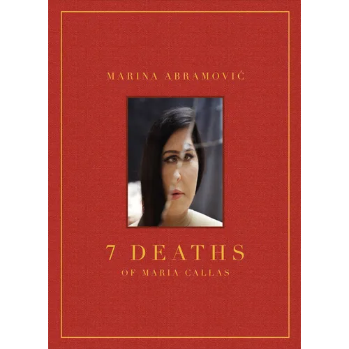 Marina Abramovic: 7 Deaths of Maria Callas - Hardcover
