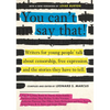 You Can't Say That!: Writers for Young People Talk about Censorship, Free Expression, and the Stories They Have to Tell - Paperback