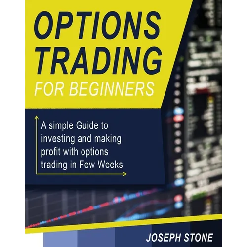 Options Trading for Beginners: A simple Guide to investing and making profit with options trading in Few Weeks - Paperback