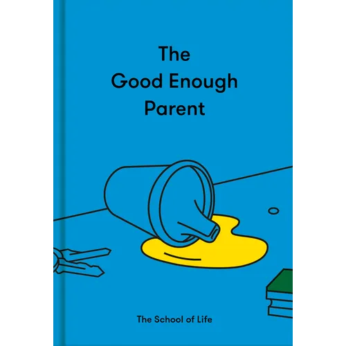 The Good Enough Parent: How to Raise Contented, Interesting, and Resilient Children - Hardcover