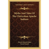 Myths And Tales Of The Chiricahua Apache Indians - Paperback
