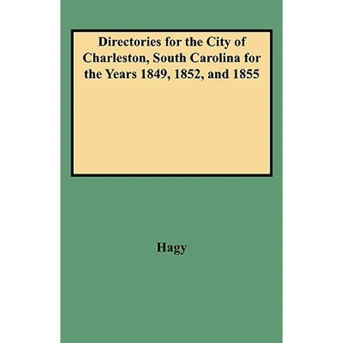 Directories for the City of Charleston, South Carolina for the Years 1849, 1852, and 1855 - Paperback