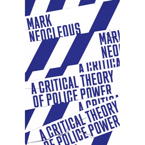 A Critical Theory of Police Power: The Fabrication of the Social Order - Paperback