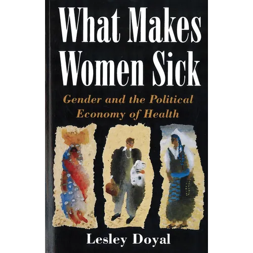 What Makes Women Sick: Gender and the Political Economy of Health - Paperback