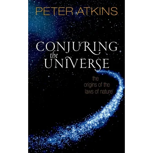 Conjuring the Universe: The Origins of the Laws of Nature - Hardcover