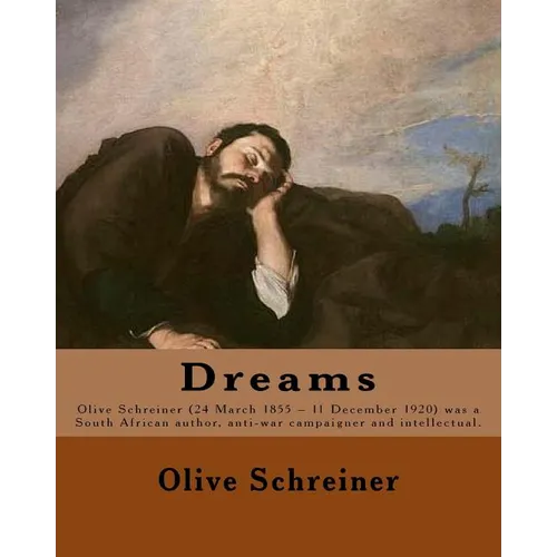 Dreams By: Olive Schreiner: Olive Schreiner (24 March 1855 - 11 December 1920) was a South African author, anti-war campaigner and intellectual. - Paperback