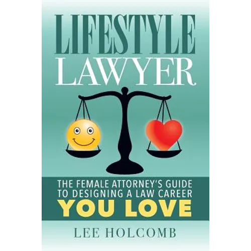 Lifestyle Lawyer: The Female Attorney's Guide to Designing a Law Career You Love - Paperback