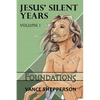 Jesus' Silent Years Volume 1: Foundations - Paperback