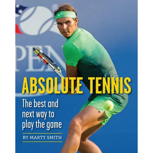 Absolute Tennis: The Best and Next Way to Play the Game - Paperback