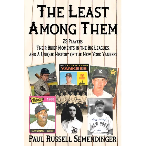 The Least Among Them: 29 Players, Their Brief Moments in the Big Leagues, and a Unique History of the New York Yankees - Paperback