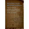 Becoming Cajun, Becoming American: The Acadian in American Literature from Longfellow to James Lee Burke - Hardcover
