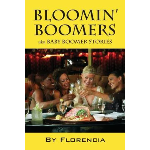 Bloomin' Boomers: Aka Baby Boomer Stories - Paperback