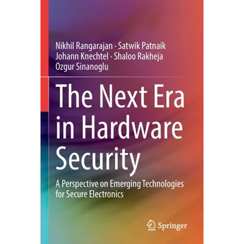 The Next Era in Hardware Security: A Perspective on Emerging Technologies for Secure Electronics - Paperback