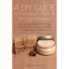 A DIY Guide to Therapeutic Body and Skin Care Recipes: Homemade Body Lotions, Skin Creams, Whipped Butters, and Herbal Balms and Salves - Paperback