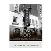 The Stonewall Riots: The History and Legacy of the Protests that Helped Spark the Modern Gay Rights Movement - Paperback
