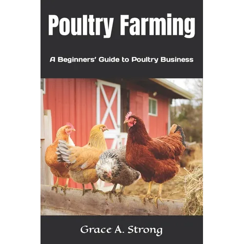 Poultry Farming: A Beginners' Guide to Poultry Farming - Paperback