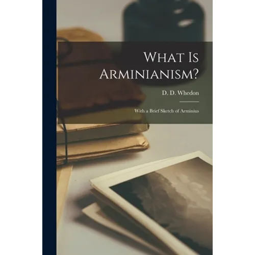 What is Arminianism? [microform]: With a Brief Sketch of Arminius - Paperback
