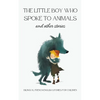 The Little Boy who Spoke to Animals and Other Stories: Bilingual French-English Stories for Children - Paperback