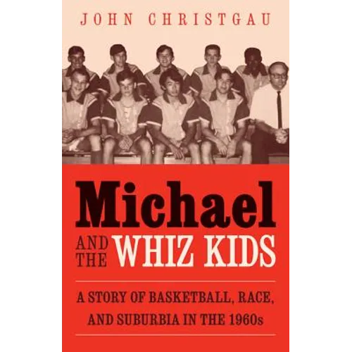 Michael and the Whiz Kids: A Story of Basketball, Race, and Suburbia in the 1960s - Paperback