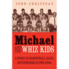 Michael and the Whiz Kids: A Story of Basketball, Race, and Suburbia in the 1960s - Paperback