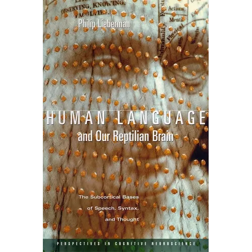 Human Language and Our Reptilian Brain: The Subcortical Bases of Speech, Syntax, and Thought - Paperback