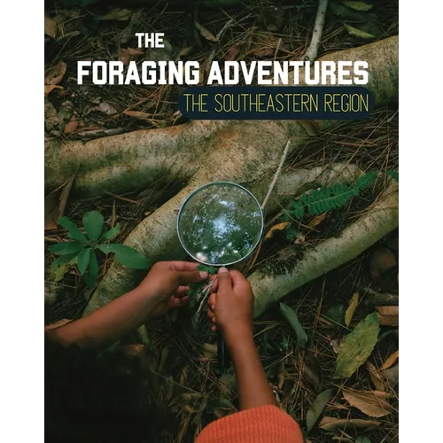Foraging Adventures in the Southeast: Discovering the Wonders of Nature's Bounty - Paperback