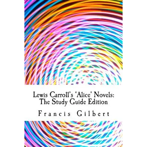 Lewis Carroll's Alice Novels: The Study Guide Edition: Complete text & integrated study guide - Paperback