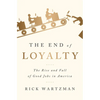 The End of Loyalty: The Rise and Fall of Good Jobs in America - Paperback