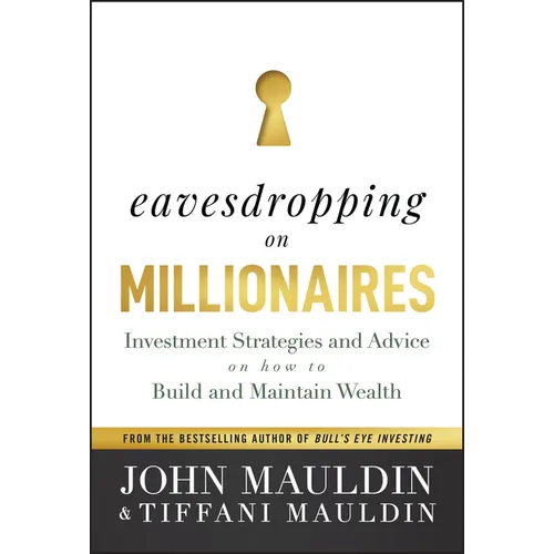 Eavesdropping on Millionaires: Investment Strategies and Advice on How to Build and Maintain Wealth - Hardcover
