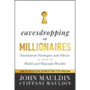 Eavesdropping on Millionaires: Investment Strategies and Advice on How to Build and Maintain Wealth - Hardcover