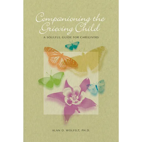 Companioning the Grieving Child: A Soulful Guide for Caregivers - Hardcover