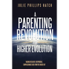 A Parenting Revolution for Higher Evolution: Raising Resilient, Responsible, Compassionate Kids from the Inside Out - Paperback