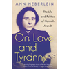 On Love and Tyranny: The Life and Politics of Hannah Arendt - Paperback
