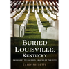 Buried Louisville, Kentucky: President to Paupers, Graves of the City - Paperback