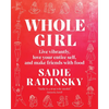 Whole Girl: Live Vibrantly, Love Your Entire Self, and Make Friends with Food - Hardcover