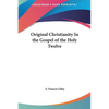 Original Christianity In the Gospel of the Holy Twelve - Hardcover