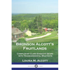 Bronson Alcott's Fruitlands: Compiled by Clara Endicott Sears with Transcendental Wild Oats - Paperback