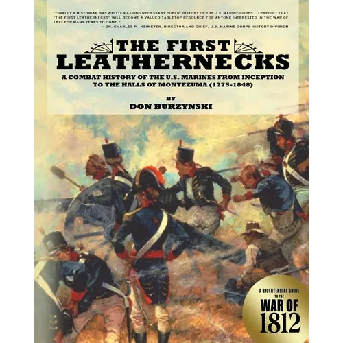 The First Leathernecks: A Combat History of the U.S. Marines from Inception to the Halls of Montezuma - Paperback