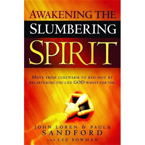 Awakening the Slumbering Spirit: Move from Lukewarm to Red-Hot by Recapturing the Life God Wants for You - Paperback