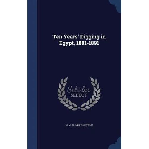 Ten Years' Digging in Egypt, 1881-1891 - Hardcover